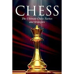 Chess: The Ultimate Chess Tactics and Strategies!, Paperback - Aleksandr Smirnov imagine