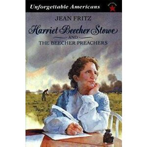 Harriet Beecher Stowe and the Beecher Preachers, Paperback - Jean Fritz imagine