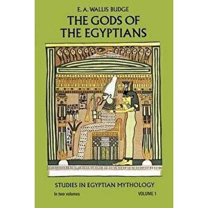 The Gods of the Egyptians, Volume 1, Paperback - E. A. Wallis Budge imagine