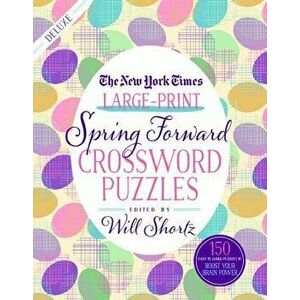 The New York Times Large-Print Spring Forward Crossword Puzzles: 150 Easy to Hard Puzzles to Boost Your Brainpower, Paperback - New York Times imagine