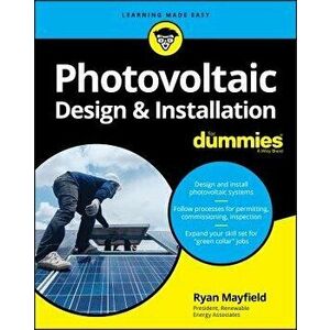 Photovoltaic Design and Installation for Dummies, Paperback - Ryan Mayfield imagine