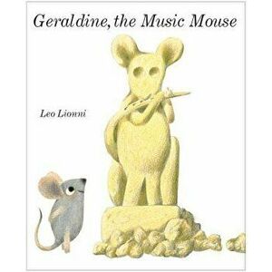 Geraldine, the Music Mouse, Hardcover - Leo Lionni imagine