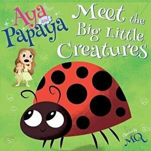 Aya and Papaya Meet the Big Little Creatures, Paperback - Mq imagine
