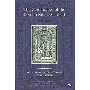 The Ceremonies of the Roman Rite Described, Hardcover - Adrian Fortescue imagine