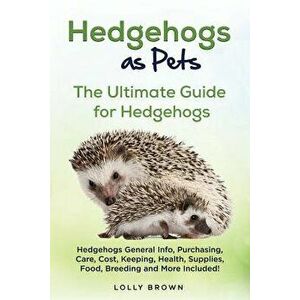 Hedgehogs as Pets: Hedgehogs General Info, Purchasing, Care, Cost, Keeping, Health, Supplies, Food, Breeding and More Included! the Ultim, Paperback - imagine