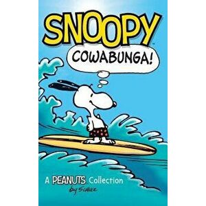 Snoopy: Cowabunga!: A Peanuts Collection, Hardcover - Charles M. Schulz imagine