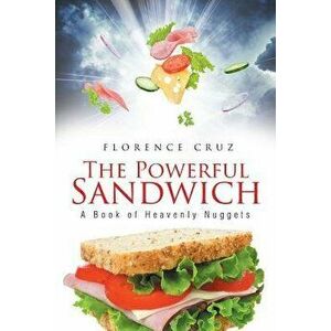 The Powerful Sandwich: A Book of Heavenly Nuggets, Paperback - Florence Cruz imagine