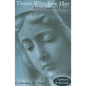 Those Who Saw Her: Apparitions of Mary, Paperback - Catherine M. Odell imagine
