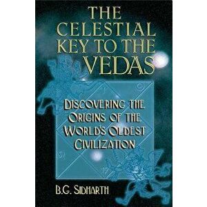 The Celestial Key to the Vedas, Paperback - B. G. Sidharth imagine