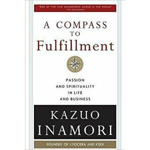 A Compass to Fulfillment: Passion and Spirituality in Life and Business, Hardcover - Kazuo Inamori imagine