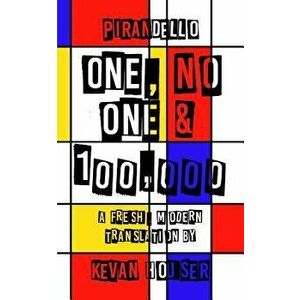 One, No One & 100, 000: A Fresh, Modern Translation by Kevan Houser, Paperback - Kevan Houser imagine