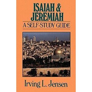 Isaiah & Jeremiah: A Self-Study Guide, Paperback - Irving L. Jensen imagine