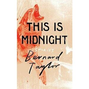 This Is Midnight: Stories, Paperback - Bernard Taylor imagine