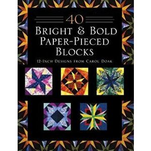 40 Bright & Bold Paper-Pieced Blocks: 12-Inch Designs from Carol Doak - Print-On-Demand Edition, Paperback - Carol Doak imagine