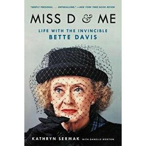 Miss D and Me: Life with the Invincible Bette Davis, Paperback - Kathryn Sermak imagine