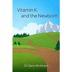 Vitamin K and the Newborn, Paperback - Sara Wickham imagine