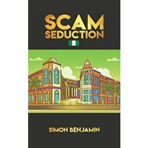 Scam Seduction, Paperback - Simon Benjamin imagine