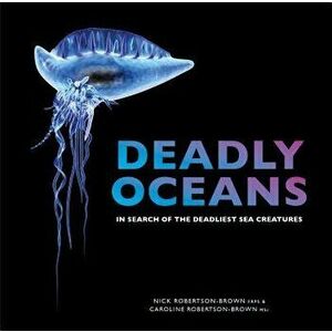 Deadly Oceans: In Search of the Deadliest Sea Creatures, Paperback - Nick &. Caroline Robertson-Brown imagine