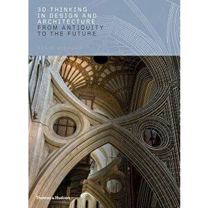3D Thinking in Design and Architecture: From Antiquity to the Future, Hardcover - Roger Burrows imagine