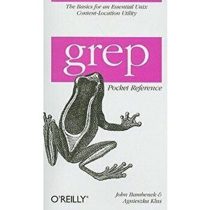 Grep Pocket Reference: A Quick Pocket Reference for a Utility Every Unix User Needs, Paperback - John Bambenek imagine