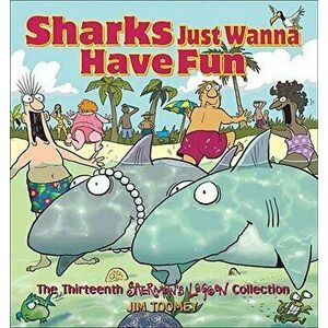 Sharks Just Wanna Have Fun: The Thirteenth Sherman's Lagoon Collection, Paperback - Jim Toomey imagine