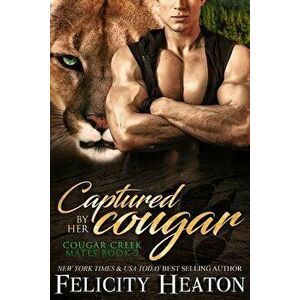 Captured by Her Cougar: Cougar Creek Mates Shifter Romance Series, Paperback - Felicity Heaton imagine