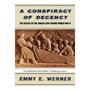 A Conspiracy of Decency: The Rescue of the Danish Jews During World War II, Paperback - Emmy E. Werner imagine