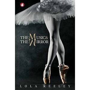 The Music and the Mirror, Paperback - Lola Keeley imagine