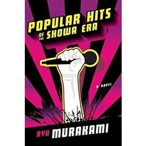 Popular Hits of the Showa Era, Paperback - Ryu Murakami imagine