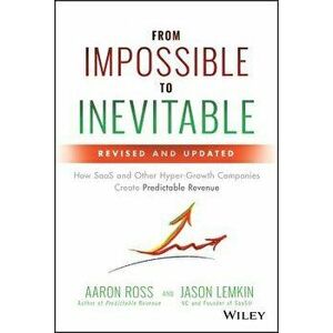 From Impossible to Inevitable: How SaaS and Other Hyper-Growth Companies Create Predictable Revenue, Hardcover - Aaron Ross imagine