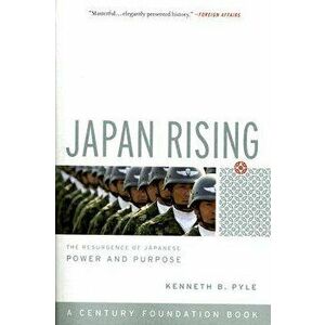 Japan Rising: The Resurgence of Japanese Power and Purpose, Paperback - Kenneth Pyle imagine