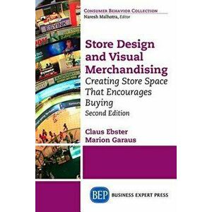 Store Design and Visual Merchandising, Second Edition: Store Design and Visual Merchandising, Second Edition, Paperback - Claus Ebster imagine