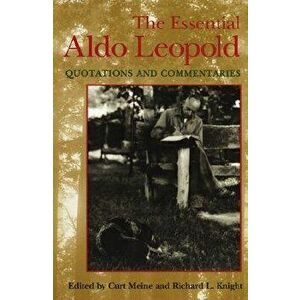 Essential Aldo Leopold: Quotations and Commentaries, Paperback - Curt D. Meine imagine