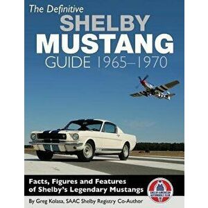 The Definitive Shelby Mustang Guide: 1965-1970, Paperback - Greg Kolasa imagine
