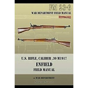U.S. Rifle, Caliber .30 M1917 Enfield: FM 23-6, Paperback - War Department imagine