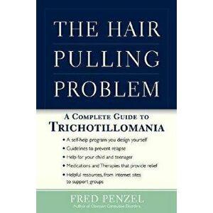 The Hair-Pulling Problem: A Complete Guide to Trichotillomania, Hardcover - Fred Penzel imagine