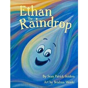 Ethan the Raindrop, Paperback - Sean Patrick Guidera imagine
