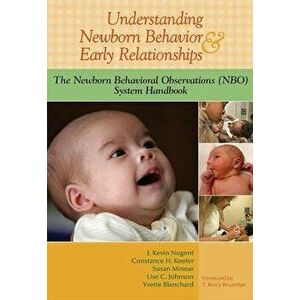 Understanding Newborn Behavior & Early Relationships: The Newborn Behavioral Observations (NBO) System Handbook, Paperback - J. Nugent imagine