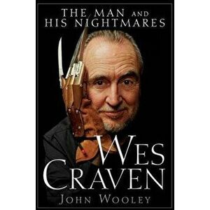 Wes Craven: The Man and His Nightmares, Paperback - John Wooley imagine