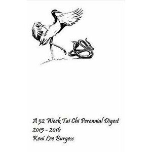 A 52 Week Tai Chi Perennial Digest, Paperback - Keni Lee Burgess imagine