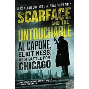 Scarface and the Untouchable: Al Capone, Eliot Ness, and the Battle for Chicago, Paperback - Max Allan Collins imagine