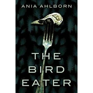The Bird Eater, Paperback - Ania Ahlborn imagine