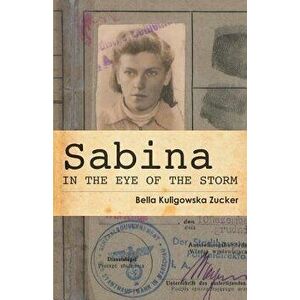 Sabina: In the Eye of the Storm, Paperback - Bella Kuligowska Zucker imagine