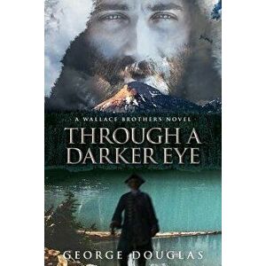 Through a Darker Eye, Paperback - George Douglas imagine