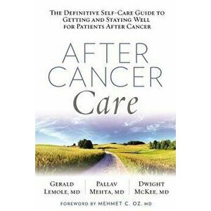 After Cancer Care: The Definitive Self-Care Guide to Getting and Staying Well for Patients After Cancer, Paperback - Gerald Lemole imagine