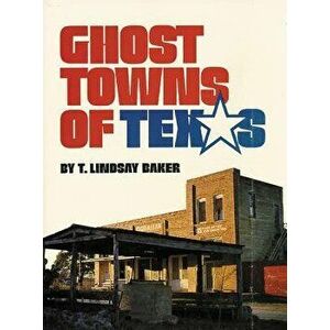 Ghost Towns of Texas: New Dynamics in Uncomfortable Wars, Paperback - T. Lindsay Baker imagine