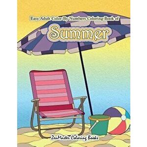 Easy Adult Color by Numbers Coloring Book of Summer: A Simple Summer Color by Number Coloring Book for Adults with Beach Scenes, Flowers, Ocean Life a imagine