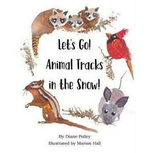 Let's Go! Animal Tracks in the Snow!, Paperback - Diane Polley imagine