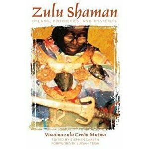Zulu Shaman: Dreams, Prophecies, and Mysteries, Paperback - Vusamazulu Credo Mutwa imagine
