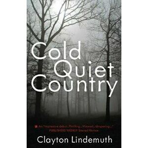 Cold Quiet Country, Paperback - Clayton Lindemuth imagine